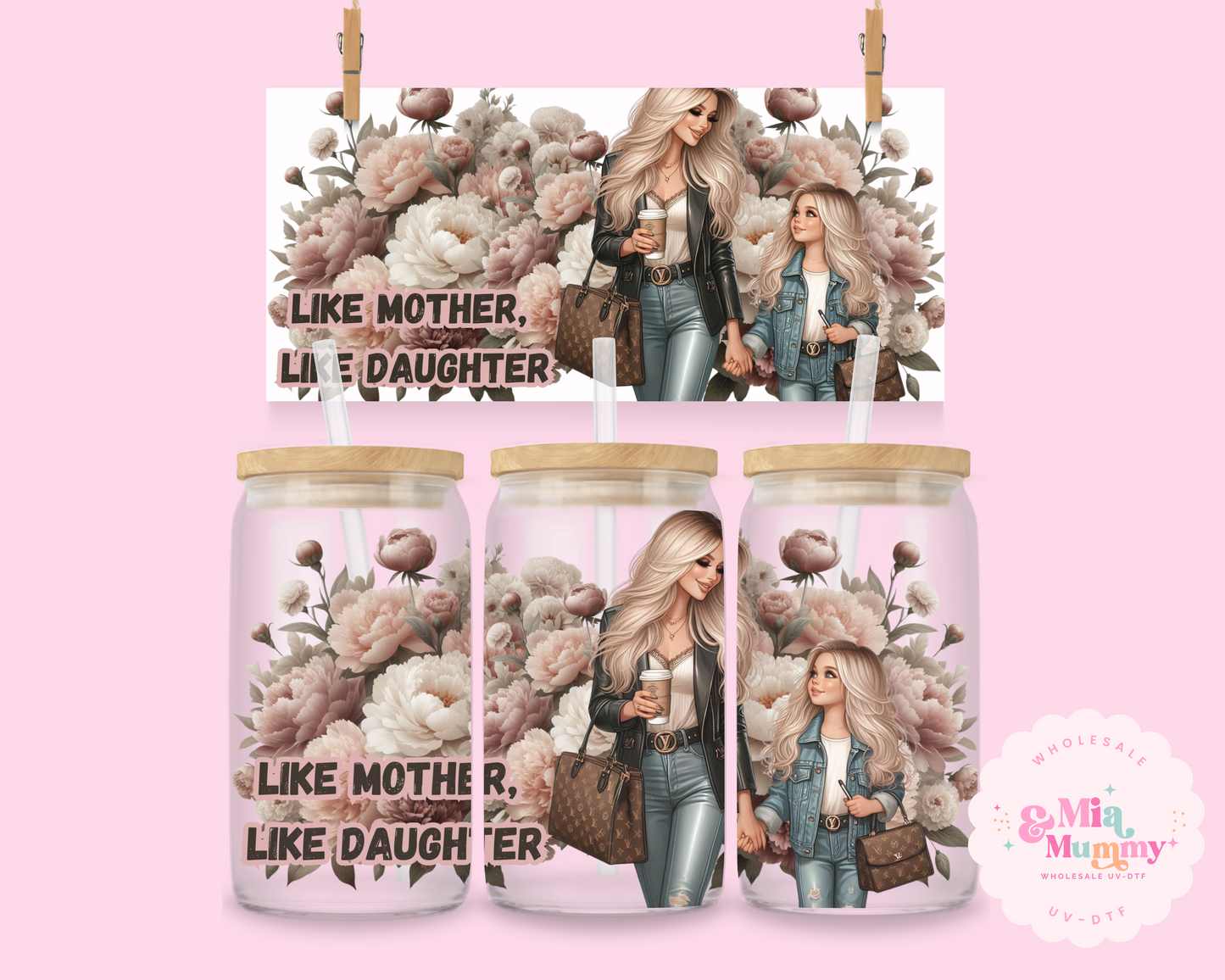 LIKE MOTHER,LIKE DAUGHTER- DOUBLE SIDED UV DTF
