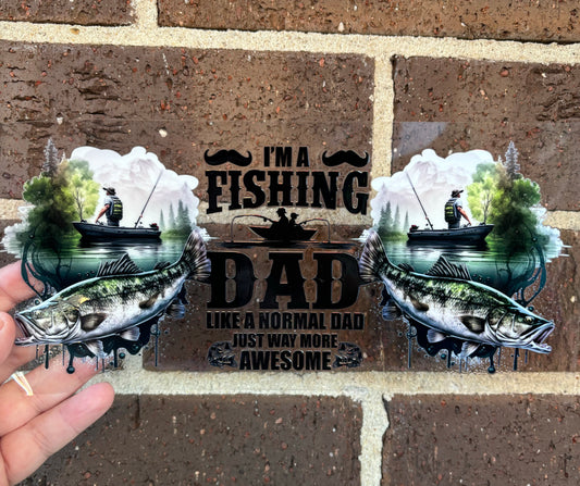 I'M A FISHING DAD DOUBLE SIDED UV- DTF