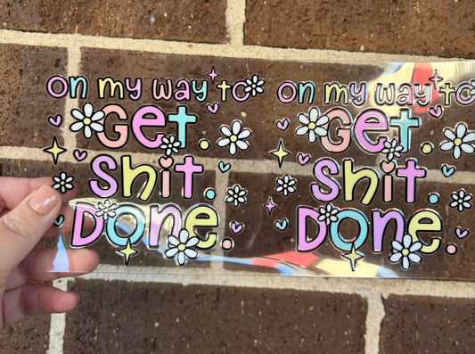 GET SHIT DONE DOUBLE SIDED UV- DTF