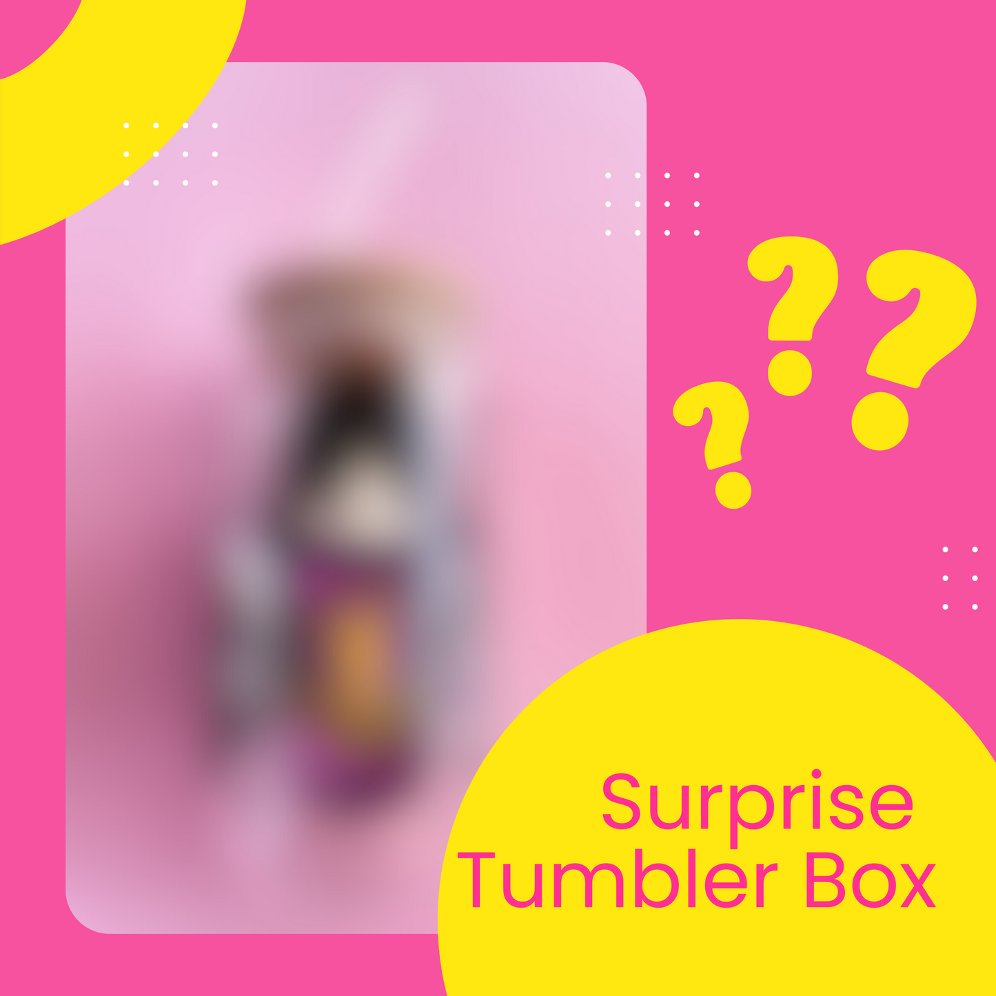 Surprise Tumbler Box.
